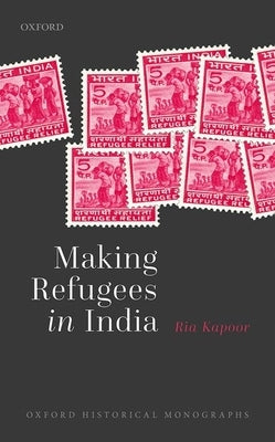 Making Refugees in India by Kapoor, Ria