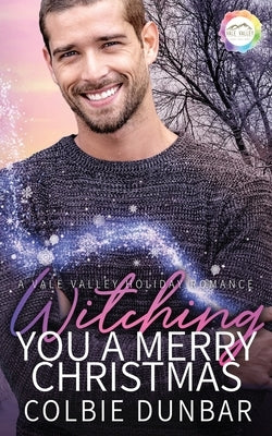 Witching You A Merry Christmas: A Holiday Romance by Dunbar, Colbie