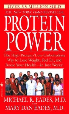 Protein Power: The High-Protein/Low-Carbohydrate Way to Lose Weight, Feel Fit, and Boost Your Health--In Just Weeks! by Eades, Michael R.