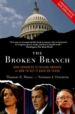 The Broken Branch: How Congress Is Failing America and How to Get It Back on Track by Mann, Thomas E.