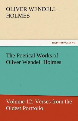 The Poetical Works of Oliver Wendell Holmes by Holmes, Oliver Wendell, Jr.