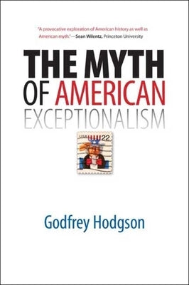The Myth of American Exceptionalism by Hodgson, Godfrey