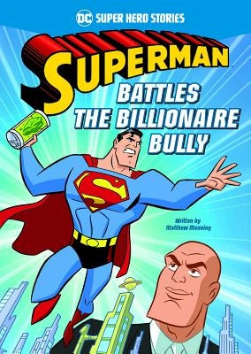 Superman Battles the Billionaire Bully by Manning, Matthew K.