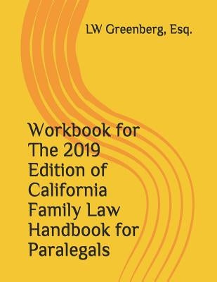 Workbook for the 2019 Edition of California Family Law Handbook for Paralegals by Greenberg, Esq Lw