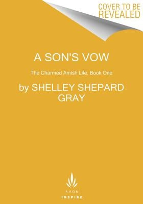 A Son's Vow: The Charmed Amish Life, Book One by Gray, Shelley Shepard