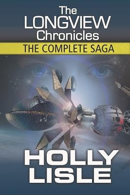 The Longview Chronicles: The Complete Saga by Lisle, Holly