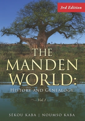 The Manden World: History and Genealogy, 3rd Edition by Kaba, Noumso F.