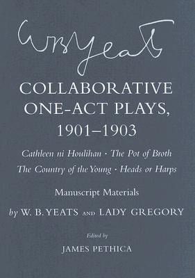 Collaborative One-Act Plays, 1901-1903 (Cathleen Ni Houlihan, the Pot of Broth, the Country of the Young, Heads or Harps): Manuscript Materials by Yeats, W. B.