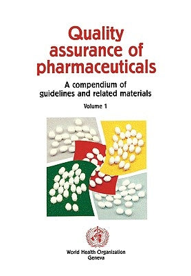 Quality Assurance of Pharmaceuticals: A Compendium of Guidelines and Related Materials by Who