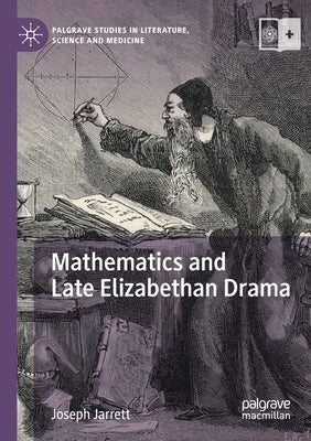 Mathematics and Late Elizabethan Drama by Jarrett, Joseph