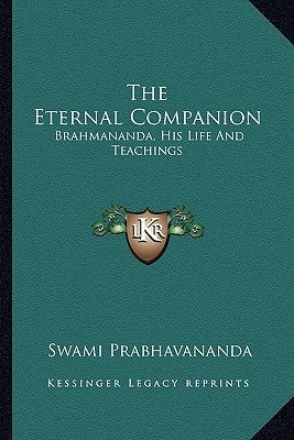 The Eternal Companion: Brahmananda, His Life and Teachings by Prabhavananda, Swami
