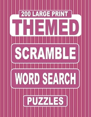 200 Large Print THEMED Scramble Word Search Puzzles: Unscramble Over 3000 Jumbled Words Before Finding Them In A Grid. Fun Anagram Word Finds For The by Books, Nuletto