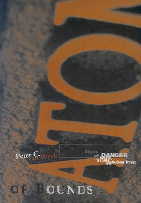 Signs of Danger: Waste, Trauma, and Nuclear Threat Volume 26 by Van Wyck, Peter C.