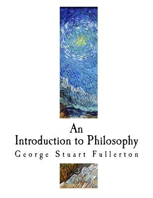 An Introduction to Philosophy by Fullerton, George Stuart