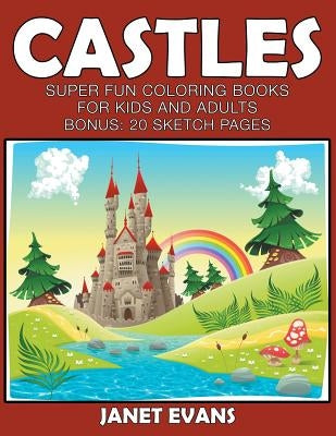 Castles: Super Fun Coloring Books For Kids And Adults (Bonus: 20 Sketch Pages) by Evans, Janet
