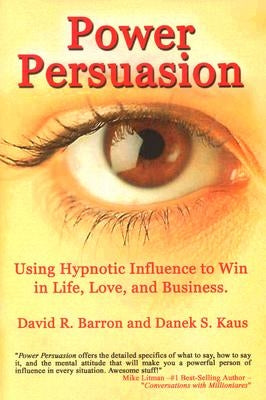 Power Persuasion: Using Hypnotic Influence in Life, Love and Business by Kaus, Danek S.