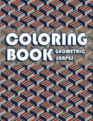 Coloring Book Geometric Shapes: Coloring Book Geometric Patterns, Gift for Mathematician and Engineer, Adult Coloring Book for Anxiety by Bowen, Goodwin John