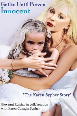 "Guilty Until Proven Innocent" The Karen Sypher Story by Rustino, Giovanni