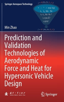 Prediction and Validation Technologies of Aerodynamic Force and Heat for Hypersonic Vehicle Design by Zhao, Min