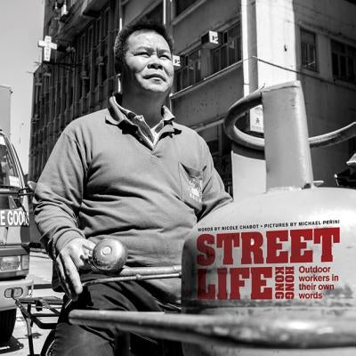 Street Life Hong Kong: Outdoor Workers in Their Own Words by Chabot, Nicole