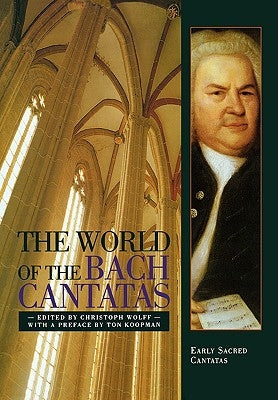 The World of the Bach Cantatas: Early Selected Cantatas by Wolff, Christoph