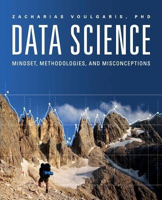 Data Science: Mindset, Methodologies, and Misconceptions by Voulgaris, Zacharias
