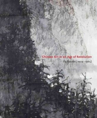 Chinese Art in an Age of Revolution: Fu Baoshi (1904-1965) by Chung, Anita