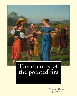 The country of the pointed firs. By: Sarah Orne Jewett: Sarah Orne Jewett (September 3, 1849 - June 24, 1909) was an American novelist, short story wr by Jewett, Sarah Orne