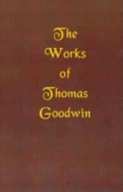 The Works of Thomas Goodwin by Goodwin, Thomas