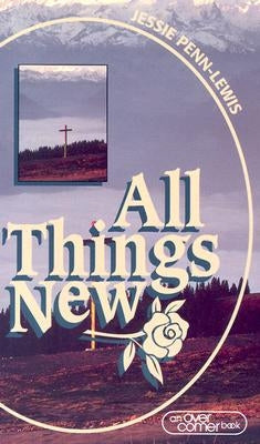 All Things New by Penn-Lewis, Jessie