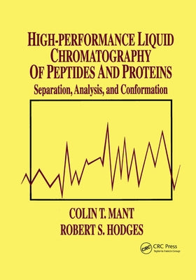 High-Performance Liquid Chromatography of Peptides and Proteins: Separation, Analysis, and Conformation by Mant, Colin T.