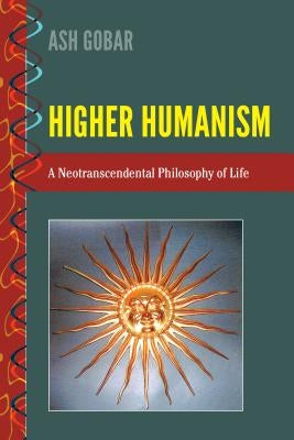 Higher Humanism; A Neotranscendental Philosophy of Life by Palmieri, Paolo
