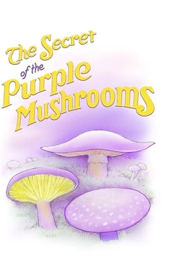The Secret of the Purple Mushrooms by Miyashiro, Marc