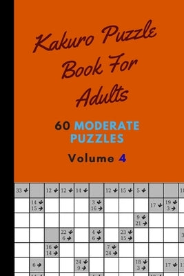 Kakuro Puzzle Book For Adults 60 Moderate Puzzles Volume 4: Fantastic Kakuro Puzzle Book - 60 Moderate Puzzles With Solutions For Adults - Kakuro Puzz by Publishing, Eas Smart