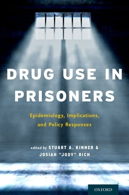 Drug Use in Prisoners: Epidemiology, Implications, and Policy Responses by Kinner
