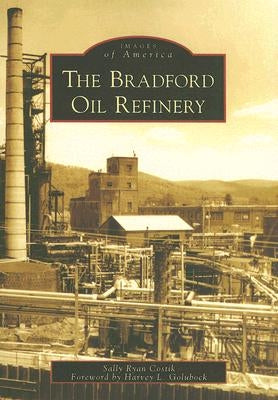 The Bradford Oil Refinery by Costik, Sally Ryan