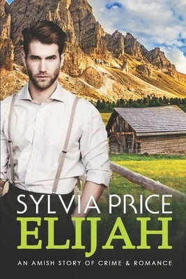 Elijah: An Amish Story of Crime and Romance by Price, Sylvia