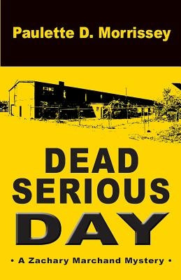 Dead Serious Day: A Zachary Marchand Mystery by Morrissey, Paulette D.