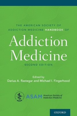 American Society of Addiction Medicine Handbook of Addiction Medicine by Rastegar, Darius