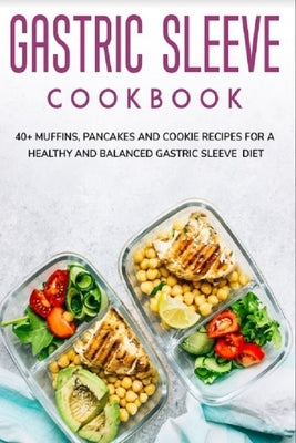 Gastric Sleeve Cookbook: 40+ Muffins, Pancakes and Cookie recipes for a healthy and balanced Gastric Sleeve diet by Caleb, Njoku