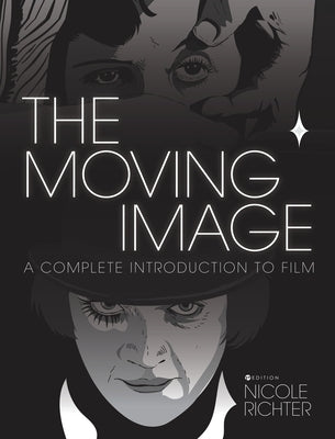 The Moving Image: A Complete Introduction to Film by Richter, Nicole