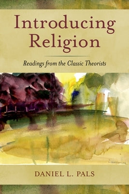 Introducing Religion: Readings from the Classic Theorists by Pals, Daniel L.
