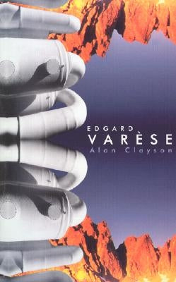 Edgard Varese by Clayson, Alan