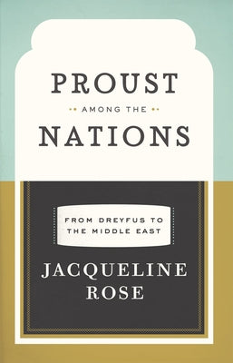 Proust Among the Nations: From Dreyfus to the Middle East by Rose, Jacqueline
