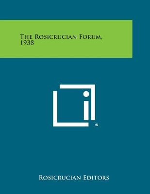 The Rosicrucian Forum, 1938 by Rosicrucian Editors