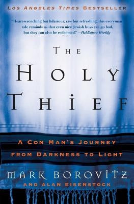 The Holy Thief: A Con Man's Journey from Darkness to Light by Borovitz, Mark