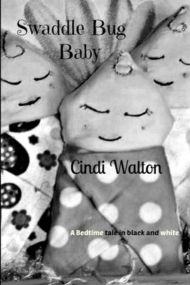 Swaddle Bug Baby: a bedtime tale in black and white by Walton, Cindi