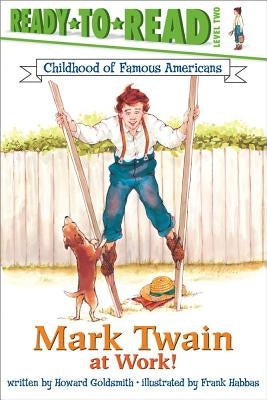 Mark Twain at Work!: Ready-To-Read Level 2 by Goldsmith, Howard