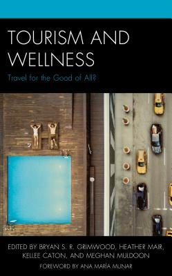Tourism and Wellness: Travel for the Good of All? by Grimwood, Bryan S. R.