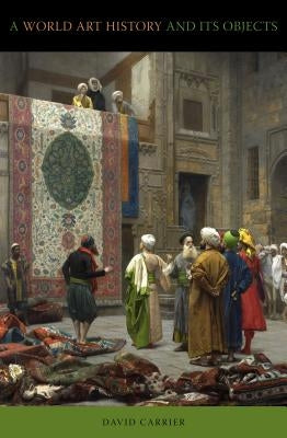 World Art History and Its Objects PB by Carrier, David
